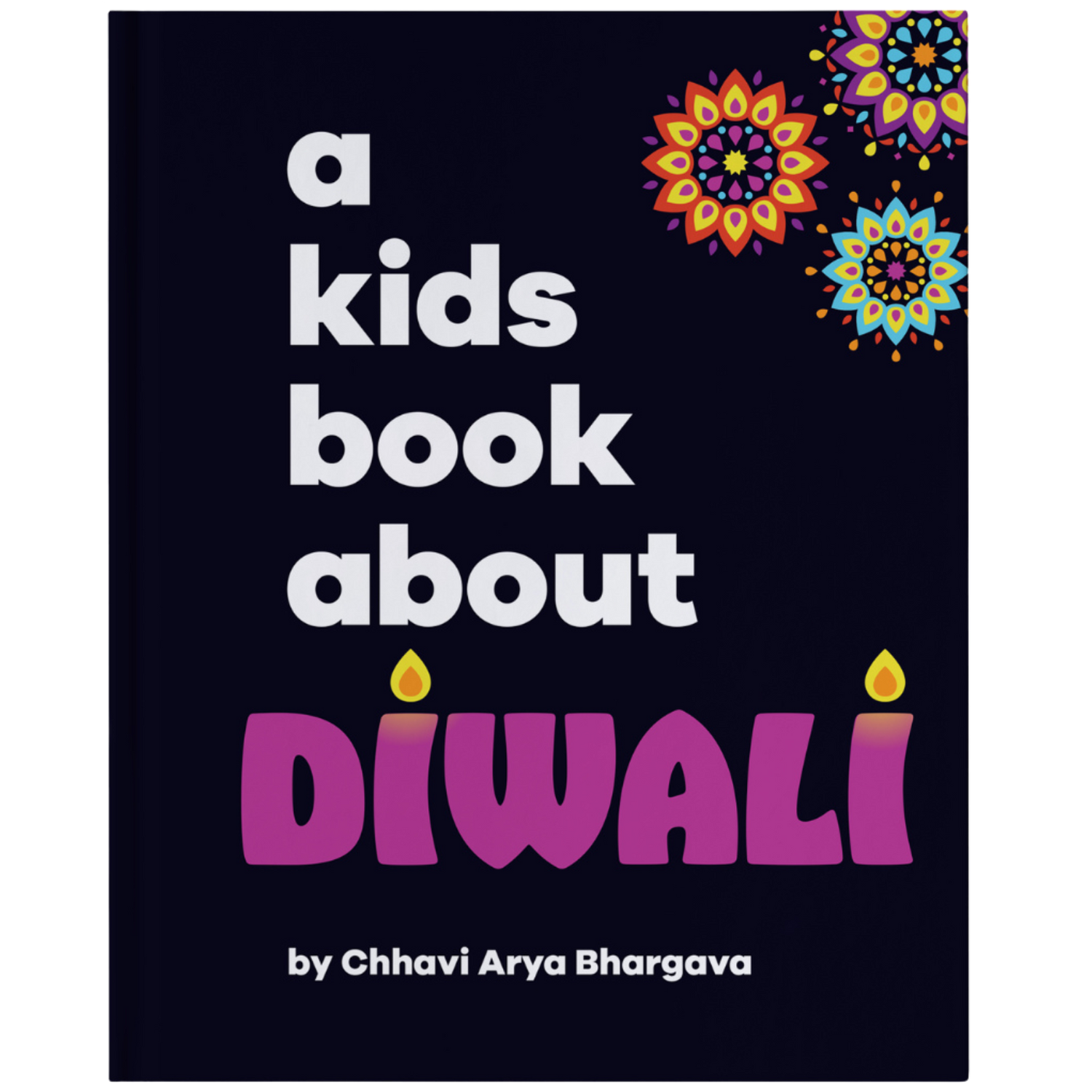 A KIDS BOOK ABOUT DIWALI, BLACK COVER WITH 3 RANGOLI PATTERN DESIGN AT TOP RIGHT CORNER, THE TEXT A KIDS BOOK ABOUT ARE IN BOLD WHITE FONT, DIWALI TEXT IS IN PURPLE WITH DIYA FLAMES ON TOP THE LETTER i IN DIWALI.  AUTHOR'S NAME IS AT THE BOTTOM CHHAVI ARYA BHARGAVA